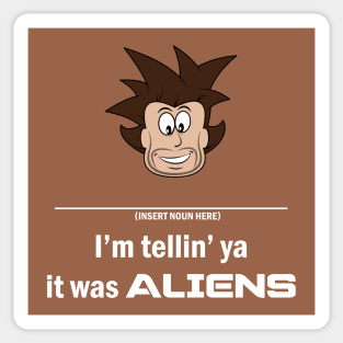 I'm Tellin' Ya It Was ALIENS! Sticker